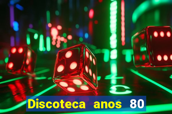 Discoteca anos 80 internacional sua musica